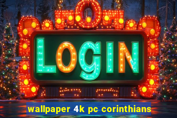 wallpaper 4k pc corinthians